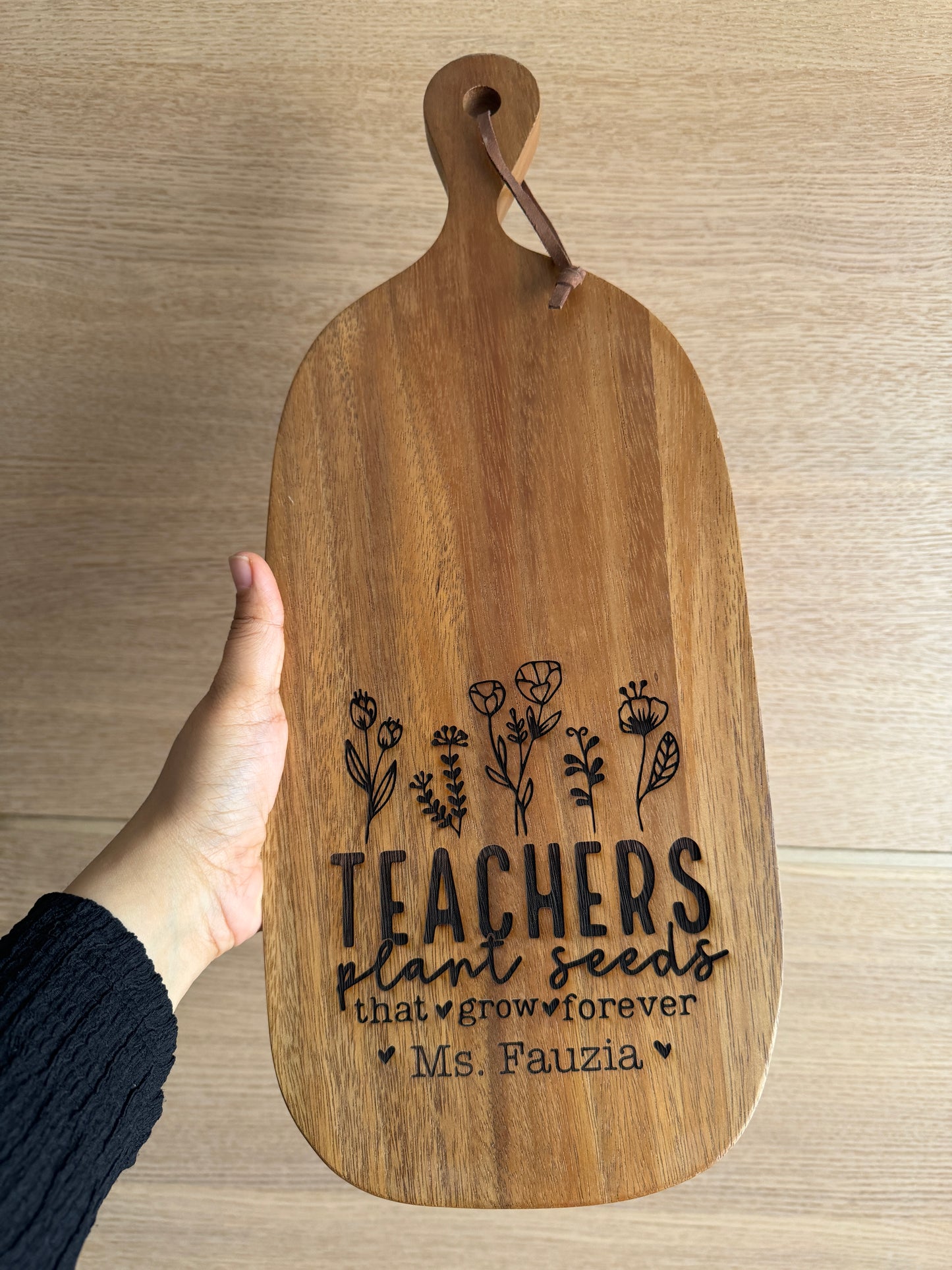 Teachers Plant seeds that grow forever - Acacia engraved board