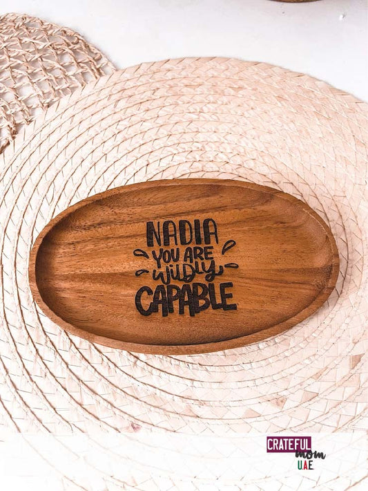 You are wildly capable - Personalized engraved Acacia tray
